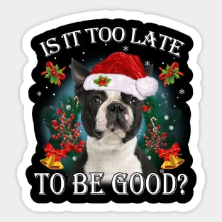 Santa Boston Terrier Christmas Is It Too Late To Be Good Sticker